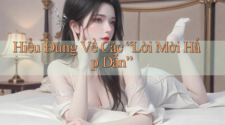 Hiểu Đúng Về Các “Lời Mời Hấp Dẫn”