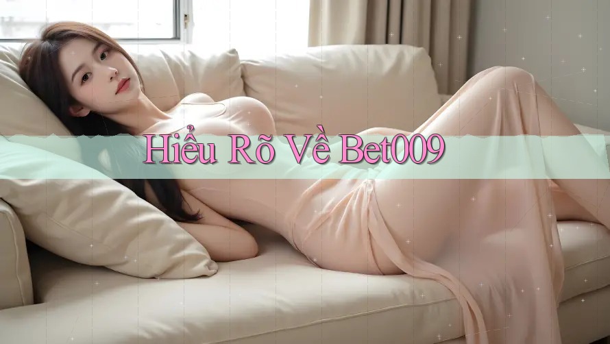 Hiểu Rõ Về Bet009