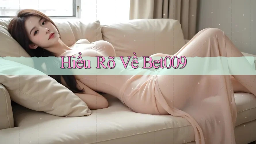 Hiểu Rõ Về Bet009