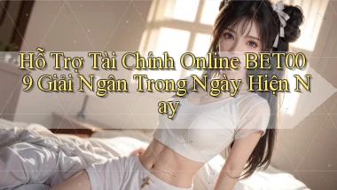 hỗ trợ tài chính online bet009 giải ngân trong ngày hiện nay