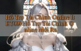 hỗ trợ tài chính online bet009 hỗ trợ tài chính online mới ra