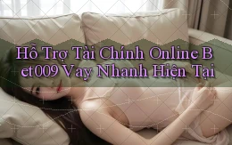 hỗ trợ tài chính online bet009 vay nhanh hiện tại