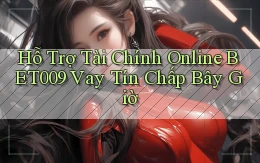 hỗ trợ tài chính online bet009 vay tín chấp bây giờ