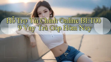 hỗ trợ tài chính online bet009 vay trả góp hôm nay