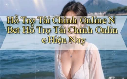 hỗ trợ tài chính online n bet hỗ trợ tài chính online hiện nay