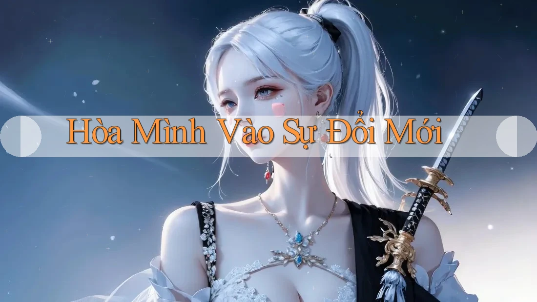 Hòa Mình Vào Sự Đổi Mới Hòa Mình Vào Sự Đổi Mới
