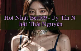 hot nhất bet009 uy tín nhất Thái Nguyên