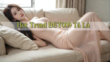 hot trend bet009 tá lả