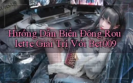 hướng dẫn biến động roulette giải trí với bet009