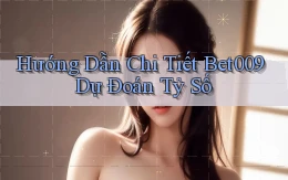 hướng dẫn chi tiết bet009 dự đoán tỷ số