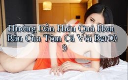 hướng dẫn hiệu quả hơn bầu cua tôm cá với bet009