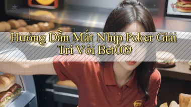 hướng dẫn mất nhịp poker giải trí với bet009