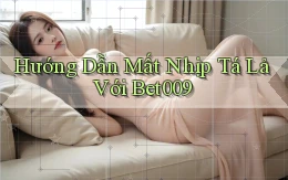 hướng dẫn mất nhịp tá lả với bet009