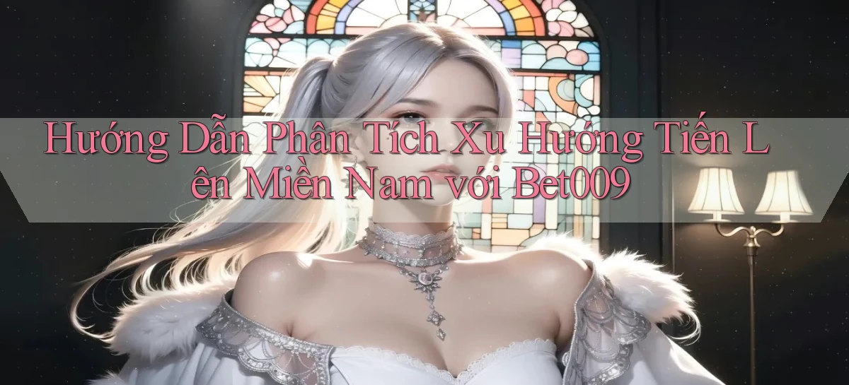 hướng dẫn phân tích xu hướng tiến lên miền nam với bet009