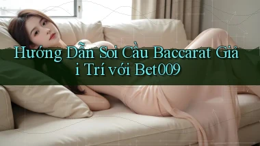 hướng dẫn soi cầu baccarat giải trí với bet009