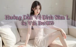 hướng dẫn về đích sâm lốc với bet009