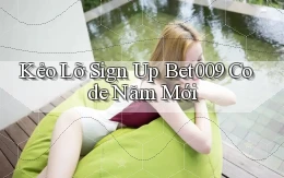 kẻo lỡ sign up bet009 code năm mới