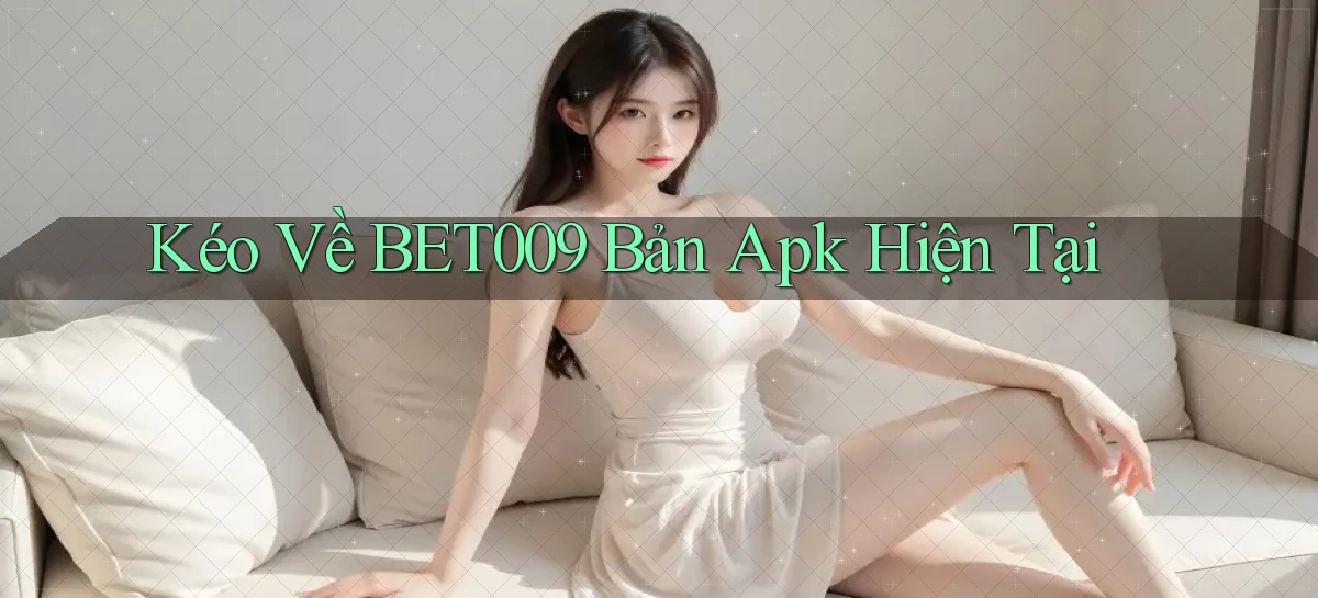 kéo về bet009 bản apk hiện tại