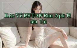 kéo về bet009 bản apk hiện tại
