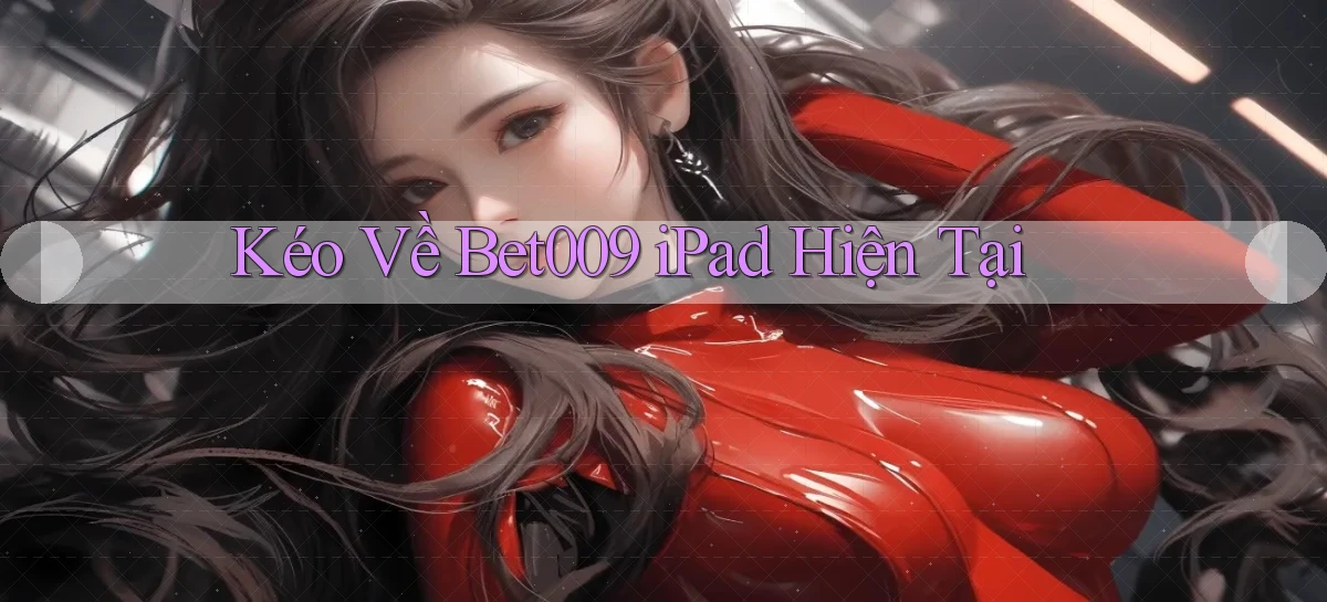 kéo về bet009 ipad hiện tại