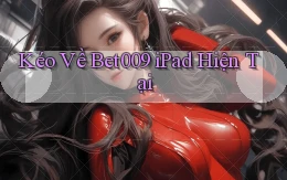 kéo về bet009 ipad hiện tại