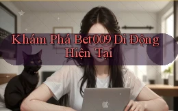 khám phá bet009 di động hiện tại