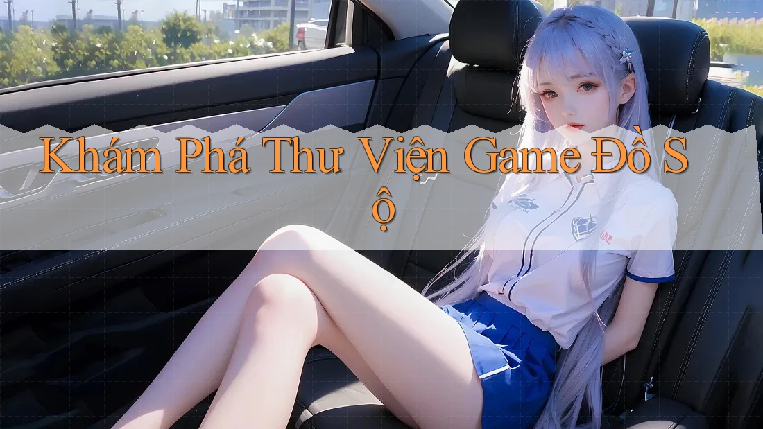 Khám Phá Thư Viện Game Đồ Sộ