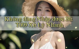 không đăng nhập được bet009 xử lý nhanh