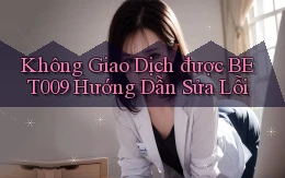 không giao dịch được bet009 hướng dẫn sửa lỗi