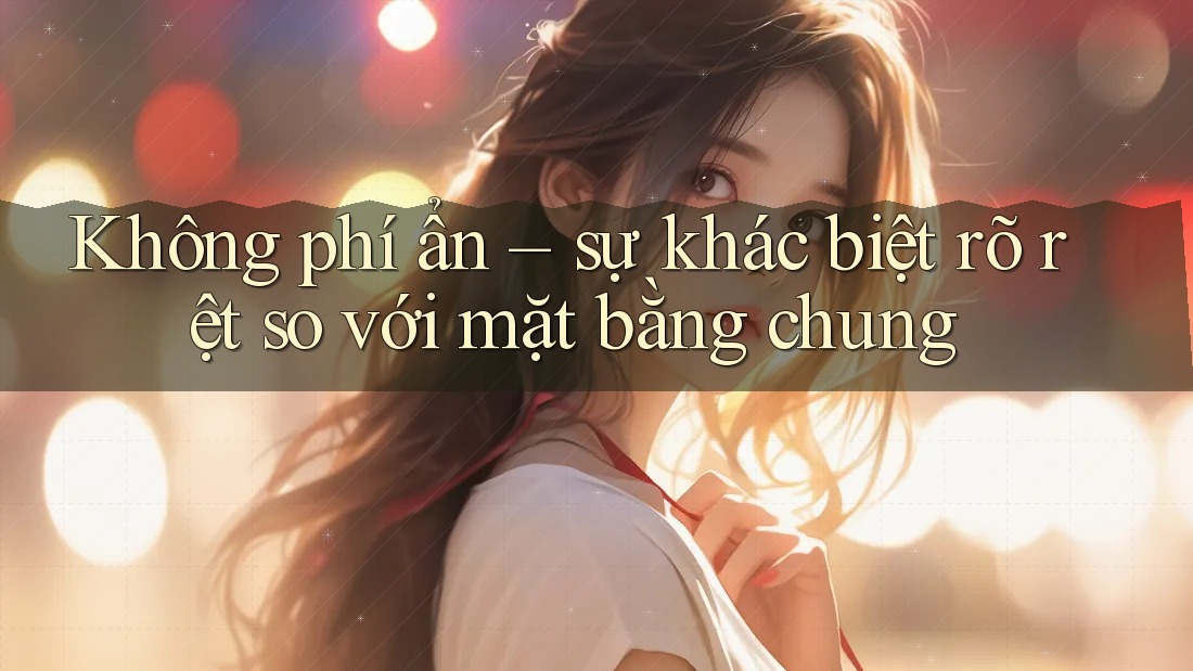 Không phí ẩn – sự khác biệt rõ rệt so với mặt bằng chung