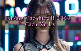 không vào được bet009 cách xử lý