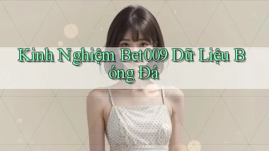 kinh nghiệm bet009 dữ liệu bóng đá
