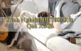 kinh nghiệm bet009 kết quả xổ số