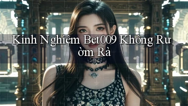 kinh nghiệm bet009 không rườm rà