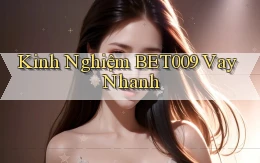 kinh nghiệm bet009 vay nhanh