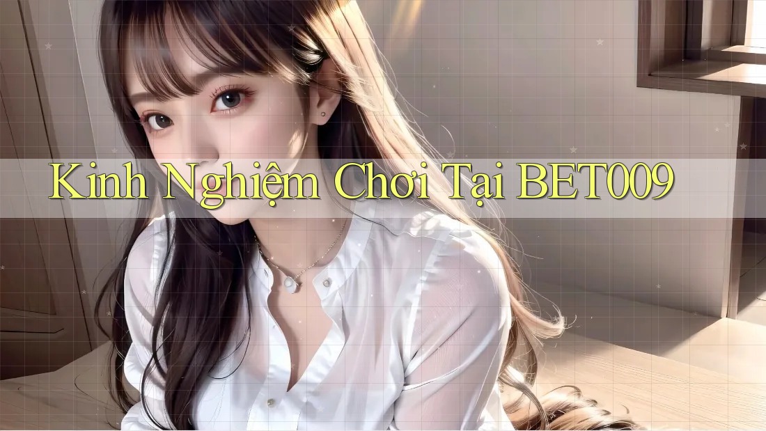 Kinh Nghiệm Chơi Tại BET009
