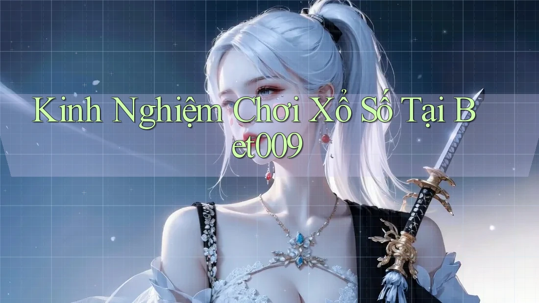 Kinh Nghiệm Chơi Xổ Số Tại Bet009