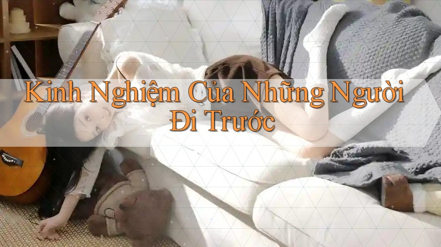 Kinh Nghiệm Của Những Người Đi Trước