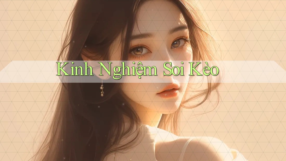 Kinh Nghiệm Soi Kèo