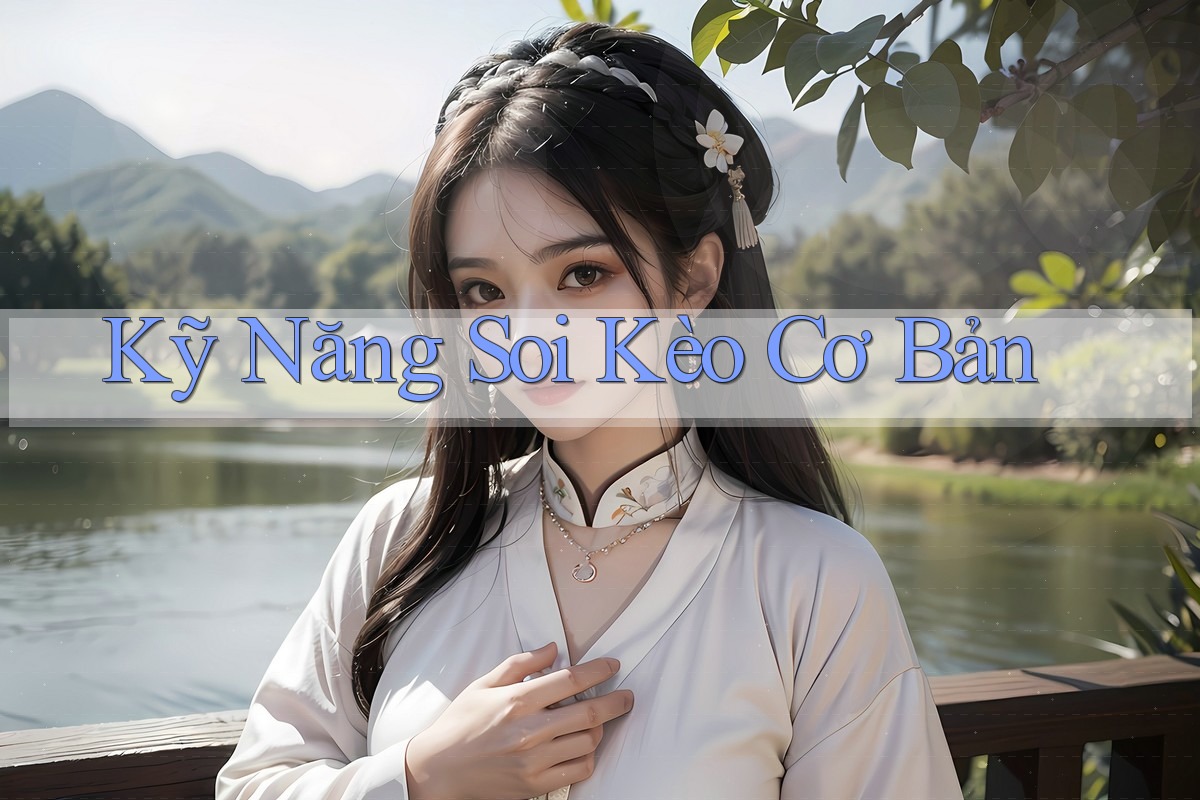 Kỹ Năng Soi Kèo Cơ Bản