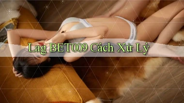 lag bet009 cách xử lý