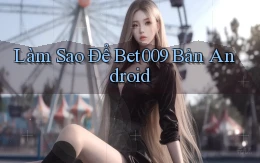 làm sao để bet009 bản android
