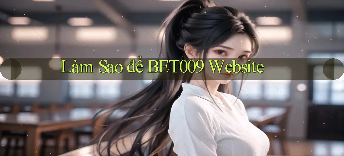 làm sao để bet009 website