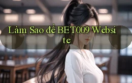 làm sao để bet009 website