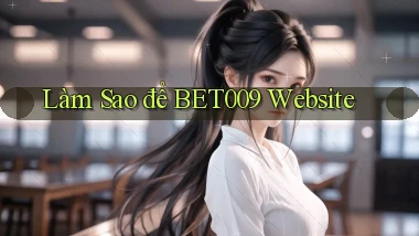 làm sao để bet009 website