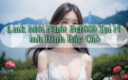 link mới nhất bet009 tại Ninh Bình bây giờ