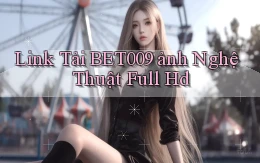 link tải bet009 ảnh nghệ thuật full hd