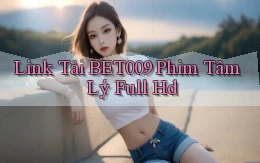 link tải bet009 phim tâm lý full hd