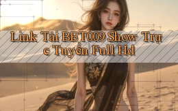 link tải bet009 show trực tuyến full hd