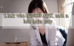 link vào bet009 apk mới nhất hiện nay